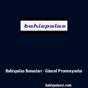 Bahispalas Bonusları - G&uuml;ncel Promosyonlar
