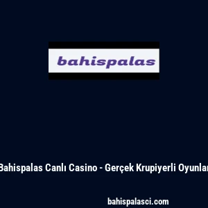 Bahispalas Canlı Casino - Ger&ccedil;ek Krupiyerli Oyunlar