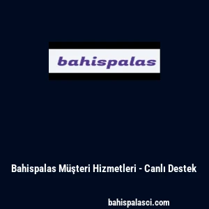 Bahispalas M&uuml;şteri Hizmetleri - Canlı Destek
