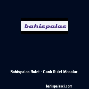 Bahispalas Rulet - Canlı Rulet Masaları